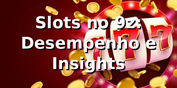 Slots no 9z: Desempenho e Insights 📊
